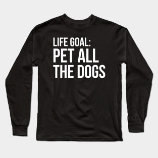 Life Goal Pet All The Dogs Long Sleeve T-Shirt